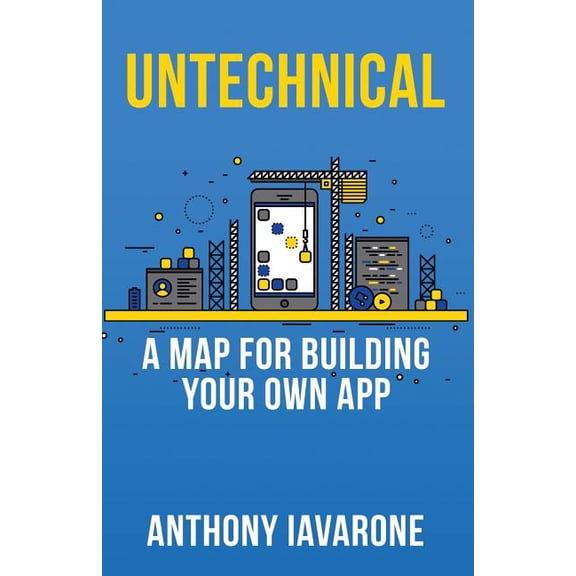 Untechnical: A Map For Your Own App (Paperback)