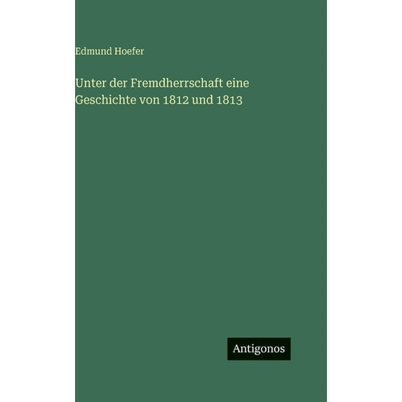 Unter der Fremdherrschaft eine Geschichte von 1812 und 1813, (Hardcover)