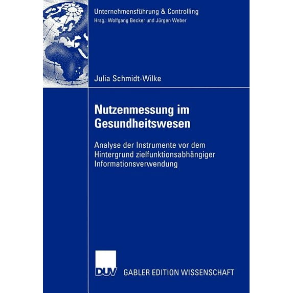 Unternehmensführung & Controlling Nutzenmessung Im Gesundheitswesen: Analyse Der Instrumente VOR Dem Hintergrund Zielfunktionsabhängiger Informationsverwe, (Paperback)