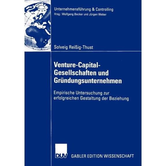Unternehmensfhrung & Controlling Venture-Capital-Gesellschaften Und Grndungsunternehmen: Empirische Untersuchung Zur Erfolgreichen Gestaltung Der Bezieh, (Paperback)