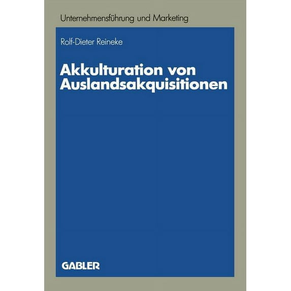 Unternehmensführung Und Marketing Akkulturation Von Auslandsakquisitionen: Eine Untersuchung Zur Unternehmenskulturellen Anpassung, Book 23, (Paperback)