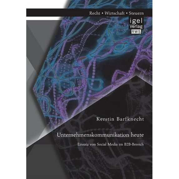 Unternehmenskommunikation heute : Einsatz von Social Media im B2B-Bereich (Paperback)