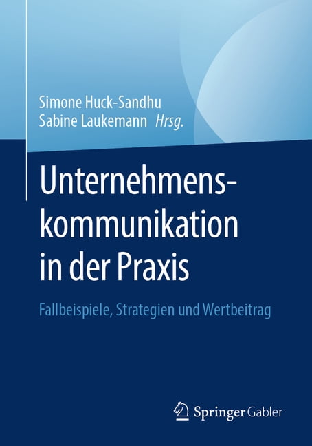 Unternehmenskommunikation in Der PRAXIS: Fallbeispiele, Strategien Und Wertbeitrag, (Paperback)