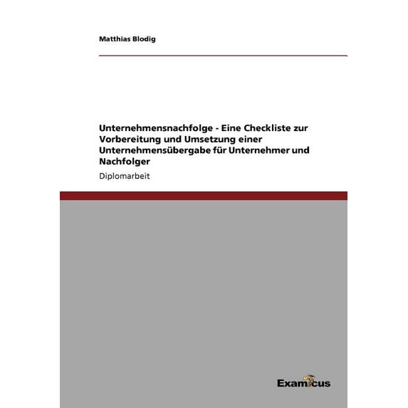 Unternehmensnachfolge - Eine Checkliste zur Vorbereitung und Umsetzung einer UnternehmensÃ¼bergabe fÃ¼r Unternehmer und Na, (Paperback)