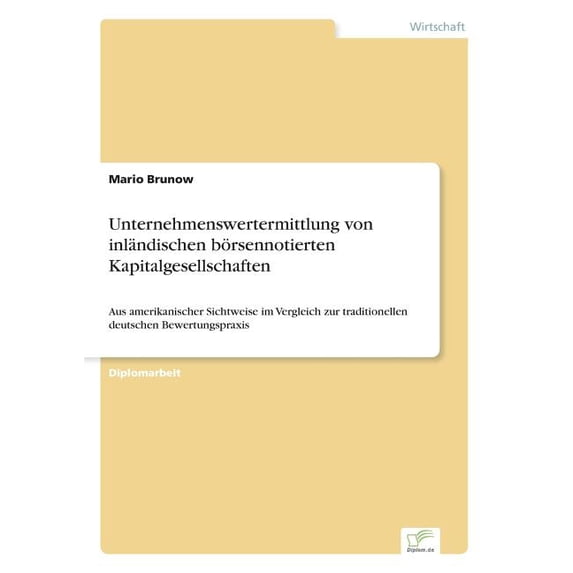 Unternehmenswertermittlung von inländischen börsennotierten Kapitalgesellschaften: Aus amerikanischer Sichtweise im Verg, (Paperback)