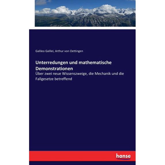 Unterredungen und mathematische Demonstrationen: Ãber zwei neue Wissenszweige, die Mechanik und die Fallgesetze betreffe, (Paperback)