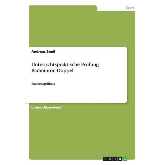 Unterrichtspraktische Prüfung Badminton-Doppel : Examensprüfung (Paperback)
