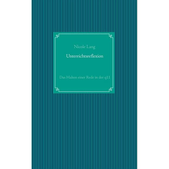 Unterrichtsreflexion: Das Halten einer Rede in der q11, (Paperback)
