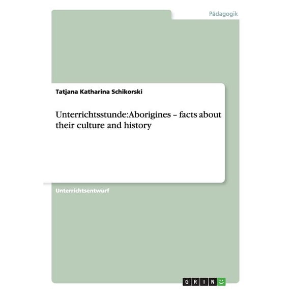 Unterrichtsstunde : Aborigines - facts about their culture and history (Paperback)