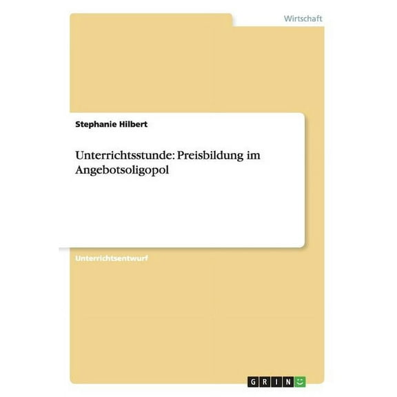 Unterrichtsstunde: Preisbildung im Angebotsoligopol (Paperback)