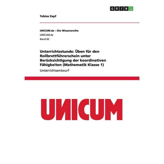 Unterrichtsstunde : Üben für den Rollbrettführerschein unter Berücksichtigung der koordinativen Fähigkeiten (Mathematik Klasse 1) (Paperback)