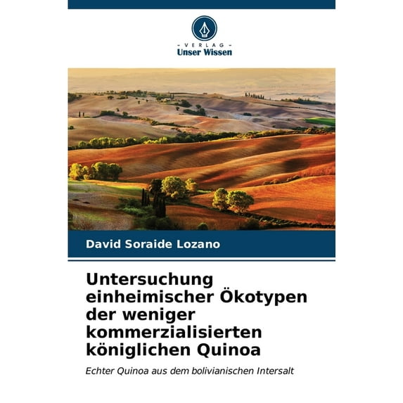 Untersuchung einheimischer Ãkotypen der weniger kommerzialisierten königlichen Quinoa, (Paperback)