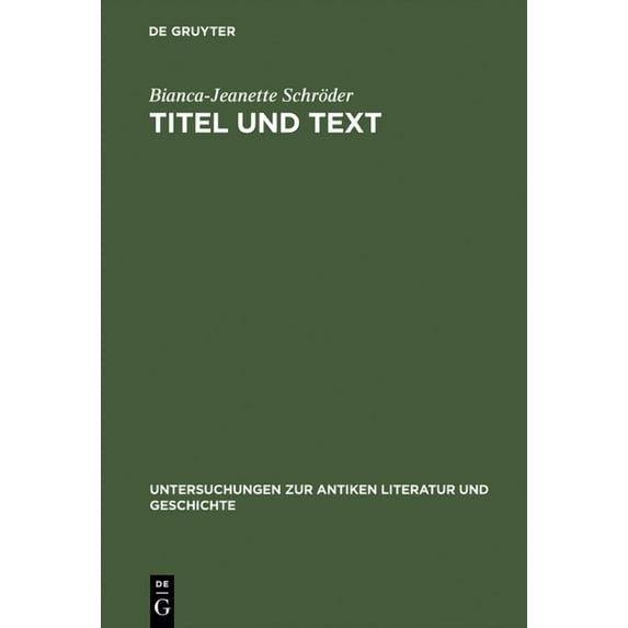 Untersuchungen Zur Antiken Literatur Und Titel und Text, Book 54, (Hardcover)