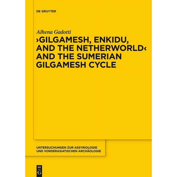Untersuchungen Zur Assyriologie Und Vord Gilgamesh, Enkidu, and the Netherworld and the Sumerian Gilgamesh Cycle, Book 10, (Hardcover)