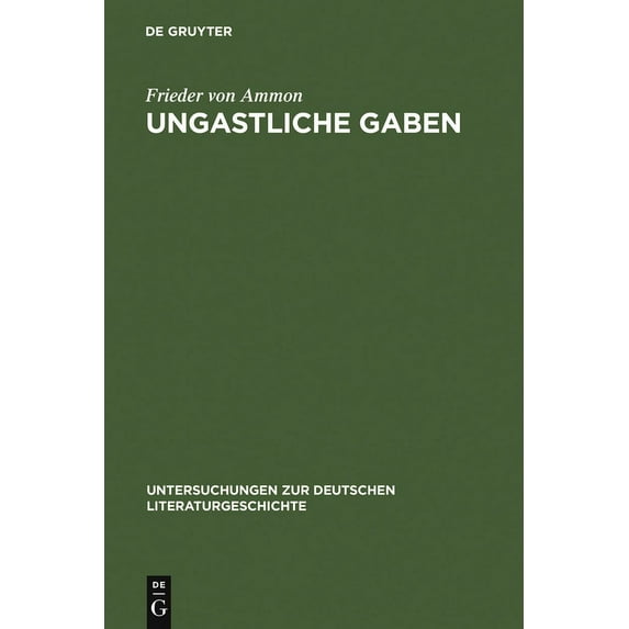 Untersuchungen Zur Deutschen Literaturge Ungastliche Gaben: Die »Xenien« Goethes Und Schillers Und Ihre Literarische Rezeption Von 1796 Bis in Die Gegenwart, Book 123, (Hardcover)