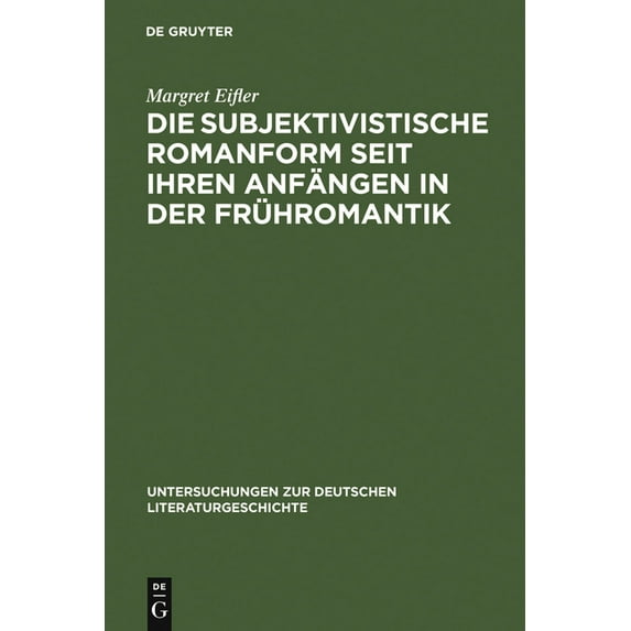 Untersuchungen Zur Deutschen Literaturge Die subjektivistische Romanform seit ihren Anfängen in der Frühromantik, Book 37, (Hardcover)