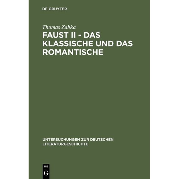 Untersuchungen Zur Deutschen Literaturge Faust II - Das Klassische und das Romantische, Book 68, (Hardcover)