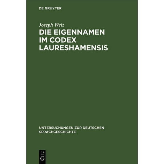 Untersuchungen Zur Deutschen Sprachgesch Die Eigennamen Im Codex Laureshamensis: (Aus Dem Lobdengau Und Württemberg), Book 4, (Hardcover)