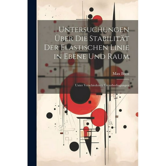 Untersuchungen Über Die Stabilität Der Elastischen Linie in Ebene Und Raum: Unter Verschiedenen Grenzbedingungen (Paperback)