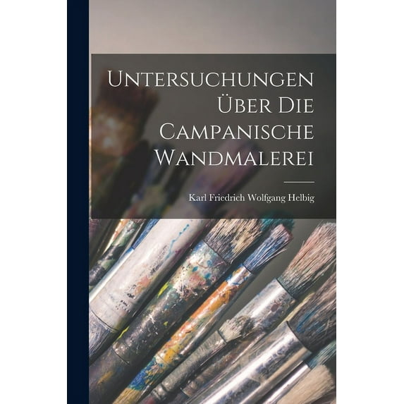 Untersuchungen über die Campanische Wandmalerei (Paperback)