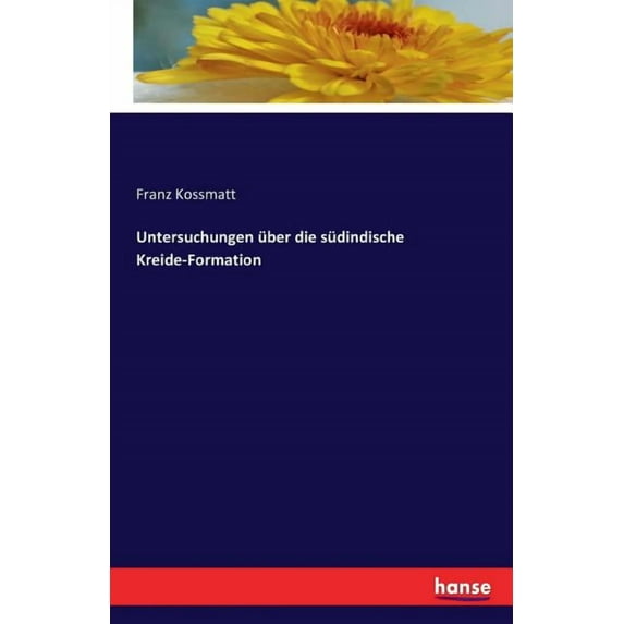 Untersuchungen über die südindische Kreide-Formation, (Paperback)