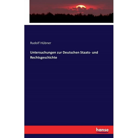 Untersuchungen Zur Deutschen Staats- Und Rechtsgeschichte
