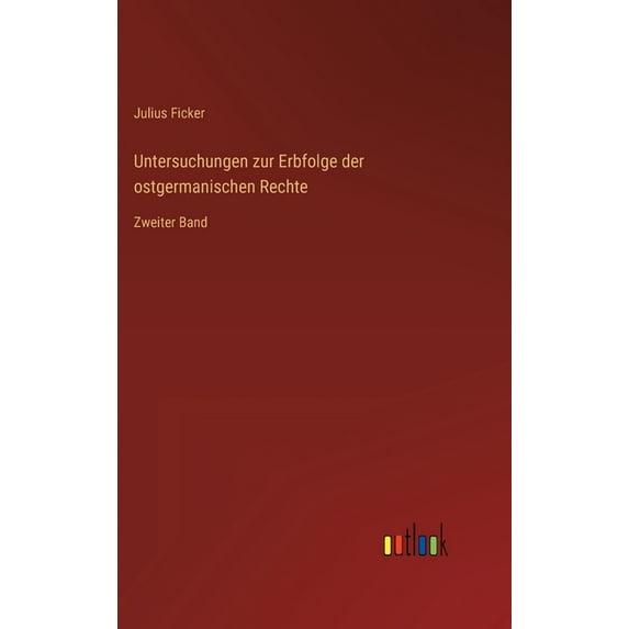 Untersuchungen zur Erbfolge der ostgermanischen Rechte: Zweiter Band (Hardcover)