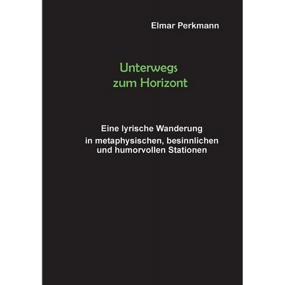 Unterwegs zum Horizont: Eine lyrische Wanderung in spirituellen, besinnlichen und humorvollen Stationen, (Paperback)