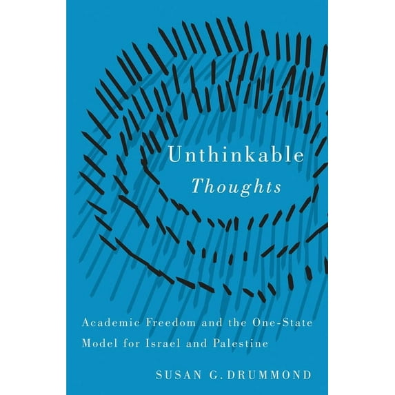 Unthinkable Thoughts : Academic Freedom and the One-State Model for Israel and Palestine (Hardcover)