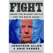 Jonathan Allen Fight Inside the Wildest Battle for the White House Hardcover