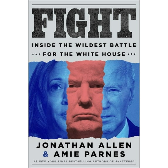 Jonathan Allen: Fight: Inside the Wildest Battle for the White House (Hardcover)