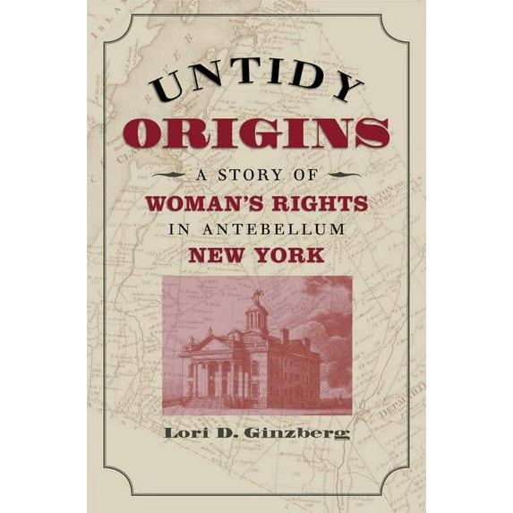 Untidy Origins: A Story of Woman's Rights in Antebellum New York, (Paperback)