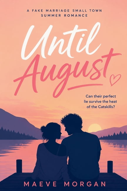 Until August: A Fake Marriage Small Town Summer Romance. Can Their Perfect Lie Survive the Heat of the Catskills?, (Paperback)