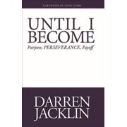 Until I Become: Purpose, Perseverance, Payoff (Paperback)