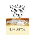 thumbnail image 1 of Until My Dying Day, (Paperback), 1 of 1