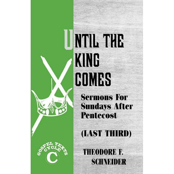 Until The King Comes: Sermons For Sundays After Pentecost (Last Third) Gospel Texts Cycle C (Paperback)