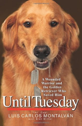 Pre-Owned Until Tuesday: A Wounded Warrior and the Golden Retriever Who Saved Him (Hardcover) 1401324290 9781401324292