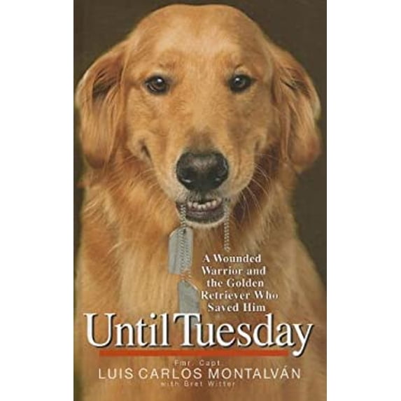 Pre-Owned Until Tuesday : A Wounded Warrior and the Golden Retriever Who Saved Him (Hardcover) 9781410441935