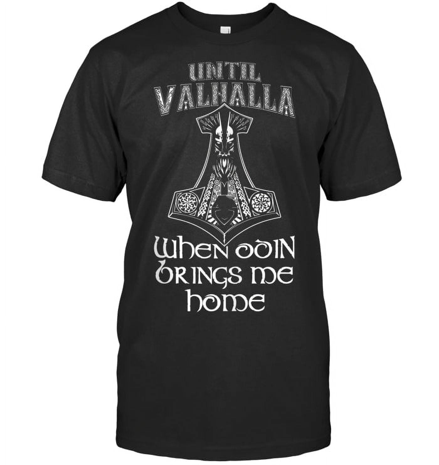 Until Valhalla When Odin Brings Me Home Vikings Viking T Shirt up to ...