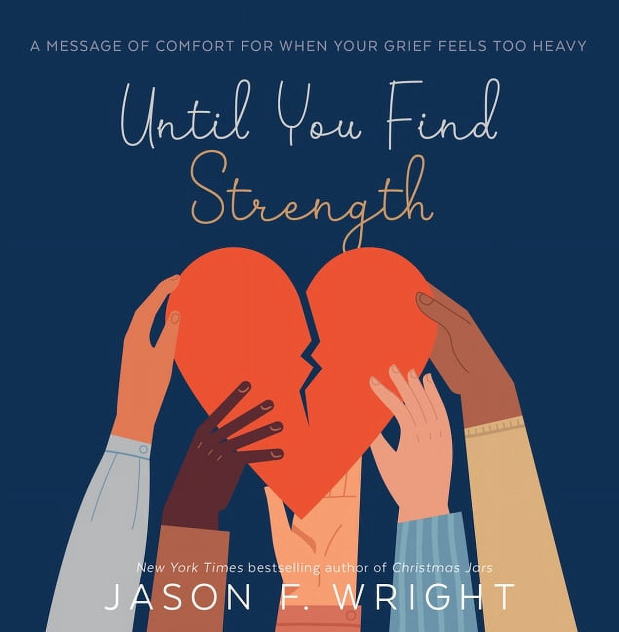 Until You Find Strength: A Message of Comfort for When Your Grief Feels ...