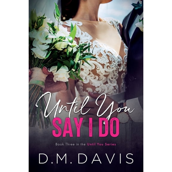 Until You Until You Say I Do: Book 3 in the Until You Series, Book 3, (Paperback)
