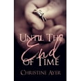 thumbnail image 1 of Until the End of Time Paperback 1691943185 9781691943180 C. A. Ayres, Christine Ayer, 1 of 1