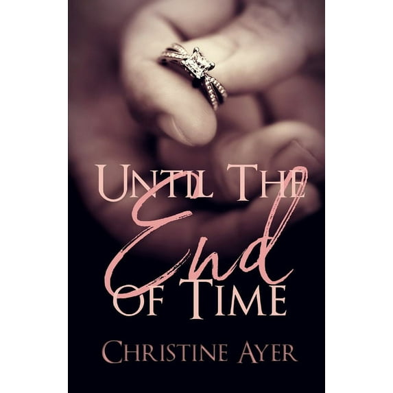 Until the End of Time Paperback 1691943185 9781691943180 C. A. Ayres, Christine Ayer