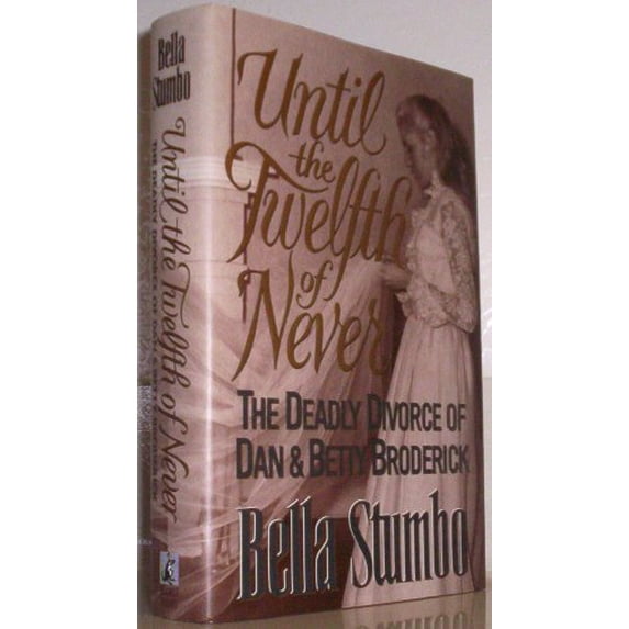 Pre-Owned Until the Twelfth of Never: The Deadly Divorce of Dan & Betty Broderick (Hardcover) 0671726668 9780671726669