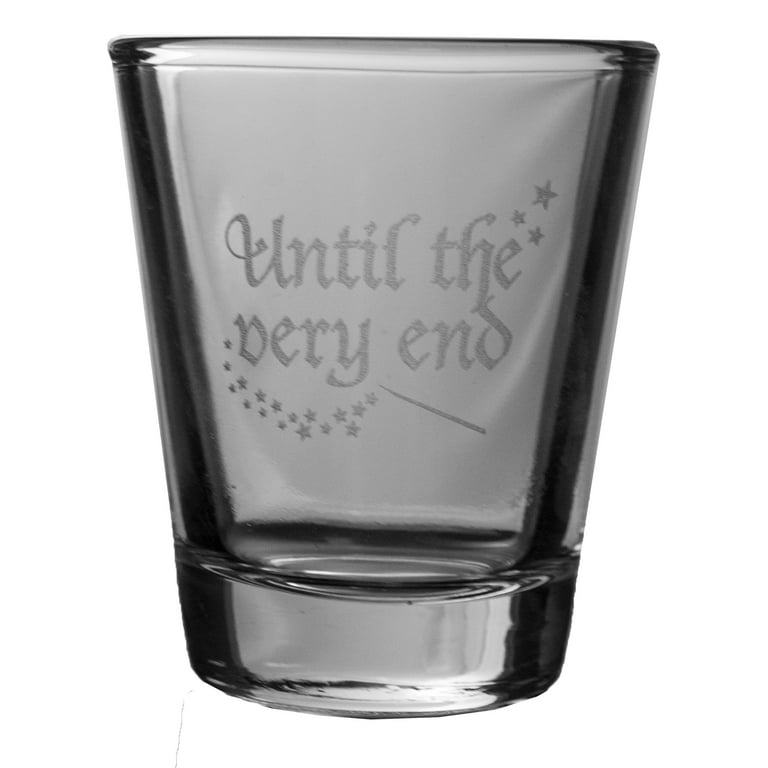 2oz Until the Very End Shot Glass 2oz Until the Very End Shot Glass
