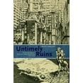 thumbnail image 1 of Untimely Ruins: An Archaeology of American Urban Modernity, 1819-1919, (Paperback), 1 of 1