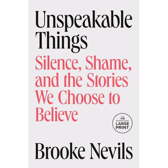 Unspeakable Things: Silence, Shame, and the Stories We Choose to Believe, (Paperback)