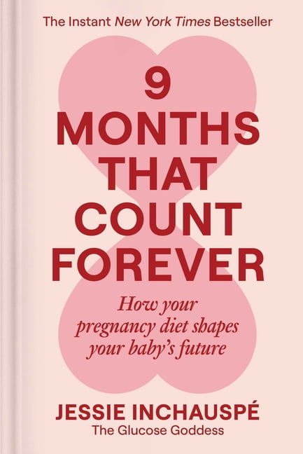 9 Months That Count Forever: How Your Pregnancy Diet Shapes Your Baby's Future, (Hardcover)