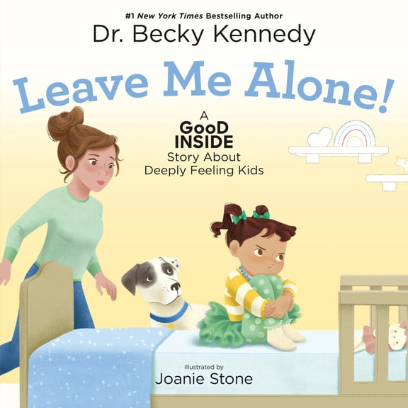 Leave Me Alone!: A Good Inside Story about Deeply Feeling Kids (Hardcover)