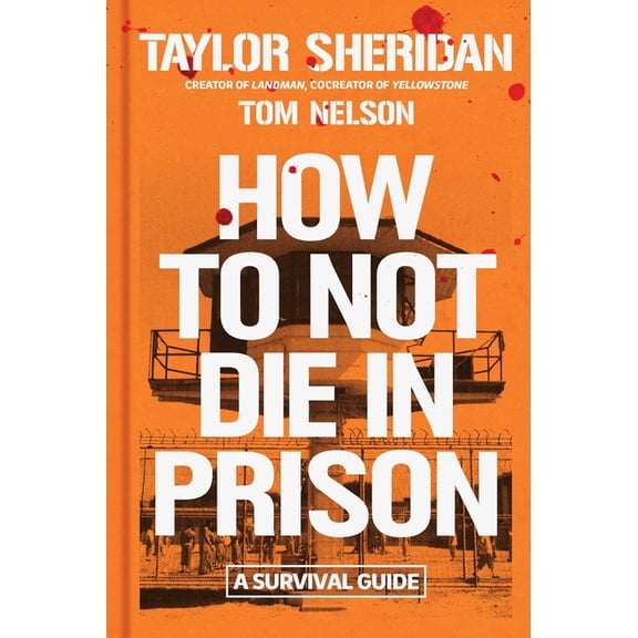 How to Not Die in Prison: A Survival Guide, (Hardcover)